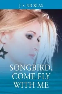 Songbird, Come Fly With Me - Nicklas J. S.