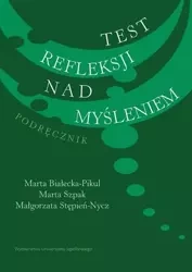 Test refleksji nad myśleniem. Podręcznik - Białecka-Pikul M., Szpak M., Stępień-Nycz M.