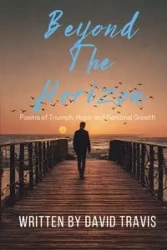 Beyond the Horizons ( Poems of Triumph, Hope, and Personal Growth ) - Travis David