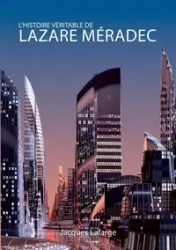 L'histoire véritable de Lazare Méradec - Jacques Lafarge