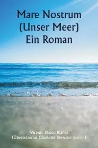 Mare Nostrum (Unser Meer)  Ein Roman - Vicente Ibáñez Blasco