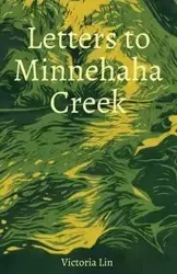 Letters to Minnehaha Creek - Lin Victoria