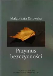 Przymus bezczynności - Małgorzata Orłowska