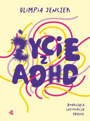 Życie z ADHD. Brakująca instrukcja obsługi - Olimpia Jenczek