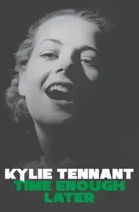 Time Enough Later - Kylie Tennant