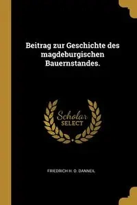 Beitrag zur Geschichte des magdeburgischen Bauernstandes. - Danneil Friedrich H. O.