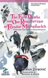 The Four Deaths and One Resurrection of Fyodor Mikhailovich - Živković Zoran