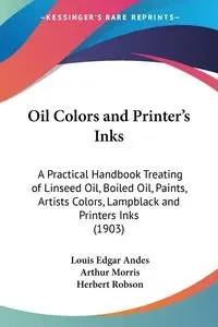 Oil Colors and Printer's Inks - Louis Edgar Andes