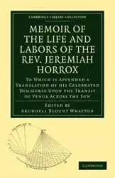 Memoir of the Life and Labors of the REV. Jeremiah Horrox - Whatton Arundell Blount