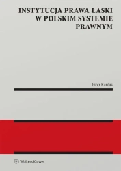 Instytucja prawa łaski w polskim systemie prawnym. Zagadnienia wybrane - Piotr Kardas