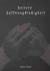 heitere hoffnungslosigkeit - Fidel Pfahl