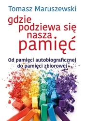 Gdzie podziewa się nasza pamięć - Tomasz Maruszewski