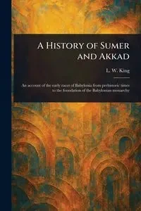 A History of Sumer and Akkad - King L. W. (Leonard William)