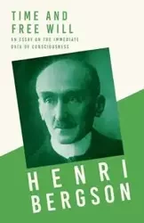 Time and Free Will; An Essay on the Immediate Data of Consciousness - Bergson Henri