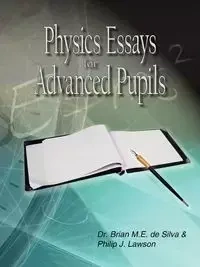 Physics Essays for Advanced Pupils - Dr. M.E. Silva Brian de