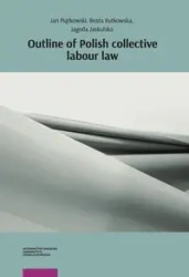 Outline of Polish collective labour law - Jan Piątkowski, Beata Rutkowska, Jagoda Jaskulska
