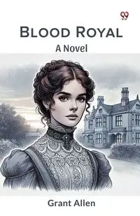 Blood Royal A Novel - Allen Grant