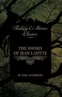 The Sword of Jean Lafitte (Fantasy and Horror Classics) - Kirk Mashburn