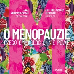 audiobook O menopauzie. Czego ginekolog Ci nie powie - Anna Augustyn Protas, Dr Tadeusz n. med. Oleszczuk
