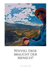 Wieviel Erde braucht der Mensch? - Leo Tolstoi