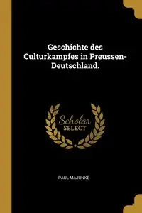 Geschichte des Culturkampfes in Preussen-Deutschland. - Paul Majunke