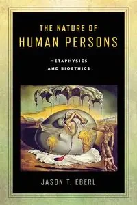 The Nature of Human Persons - Jason T. Eberl