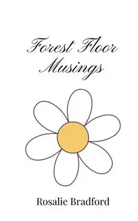 Forest Floor Musings - Bradford Rosalie