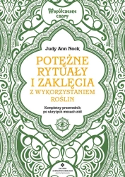 Potężne rytuały i zaklęcia z wykorzystaniem roślin. Kompletny przewodnik wykorzystania ukrytych mocy ziół - Judy Ann Nock