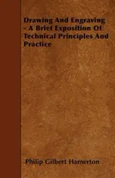 Drawing And Engraving - A Brief Exposition Of Technical Principles And Practice - Philip Gilbert Hamerton