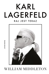 Karl Lagerfeld. Raj jest teraz - William Middleton, Magdalena Koziej