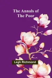 The Annals of the Poor - Richmond Legh