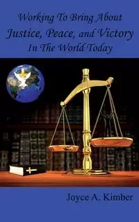 Working To Bring About Justice, Peace, and Victory In The World Today - Kimber Joyce A