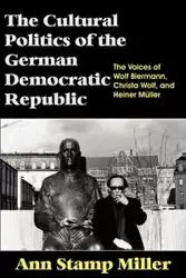 The Cultural Politics of the German Democratic Republic - Ann Miller