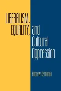 Liberalism, Equality, and Cultural Oppression - Andrew Kernohan