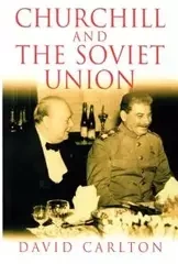 Churchill and the Soviet Union - Carlton David