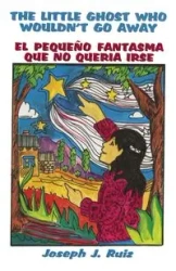 The Little Ghost Who Wouldn't Go Away - Joseph J. Ruiz
