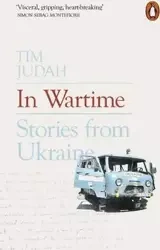 In Wartime: Stories from Ukraine - Tim Judah