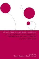 Action Learning, Leadership and Organizational Development in Public Services - Rigg Clare