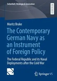 The Contemporary German Navy as an Instrument of Foreign Policy - Brake Moritz