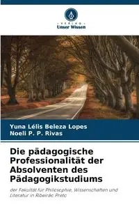 Die pädagogische Professionalität der Absolventen des Pädagogikstudiums - Lélis Beleza Lopes Yuna