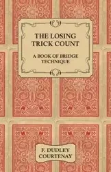 The Losing Trick Count - A Book of Bridge Technique - Dudley Courtenay
