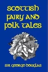 Scottish Fairy and Folk Tales - Douglas George Sir