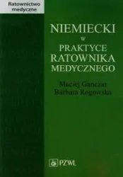 Niemiecki w praktyce ratownika medycznego - Maciej Ganczar, Barbara Rogowska