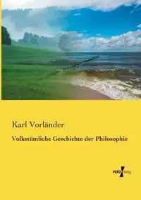 Volkstümliche Geschichte der Philosophie - Karl Vorländer