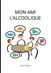 Mon ami l'alcoolique - Miñana Henri R.