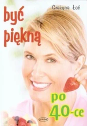 Być piękną po 40-ce - Grażyna Łoś