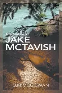The Making of Jake McTavish - McGowan D.M.