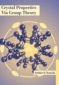 Crystal Properties Via Group Theory - Arthur Nowick