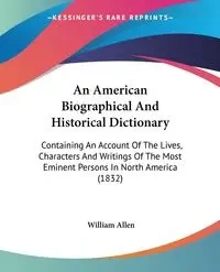 An American Biographical And Historical Dictionary - Allen William