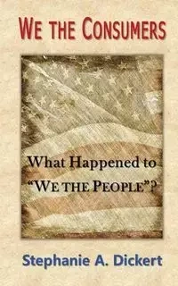 We the Consumers - Stephanie Dickert